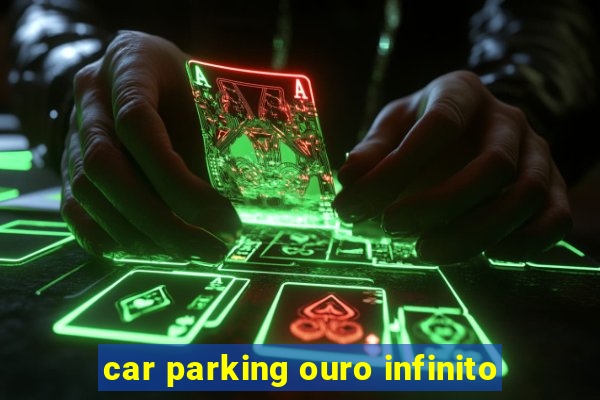 car parking ouro infinito